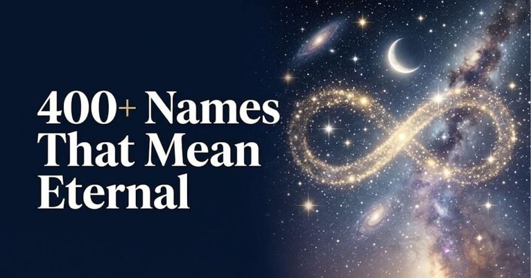 400+ Beautiful & Timeless Names That Mean Eternal